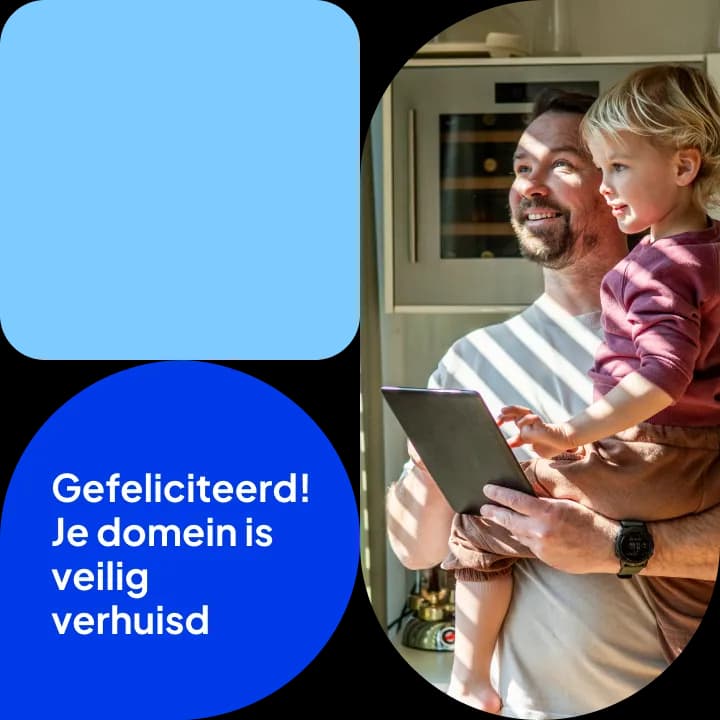 Vader en kind kijken samen naar een tablet, met de tekst 'Gefeliciteerd! Je domein is veilig verhuisd'.